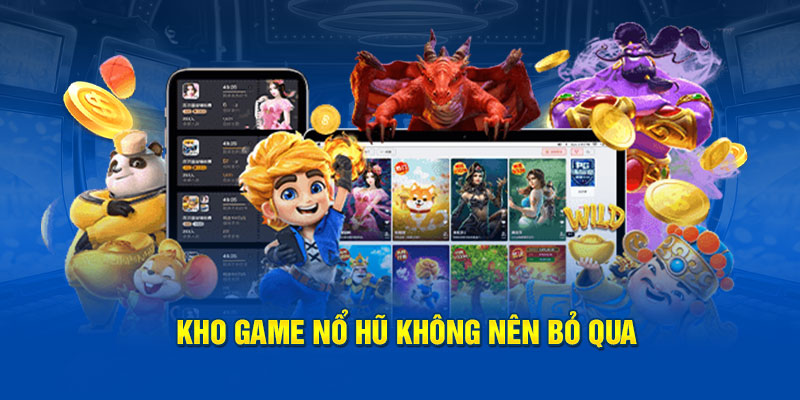 Kho game nổ hũ không nên bỏ qua
