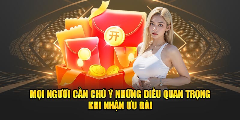 Mọi người cần chú ý một vài điểm quan trọng khi tiến hành nhận ưu đãi