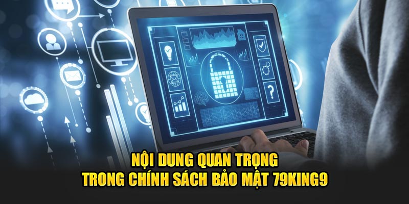 Nội dung quan trọng trong chính sách bảo mật 79King9
