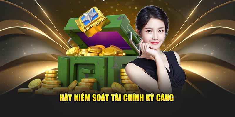 Hãy kiểm soát tài chính kỹ càng
