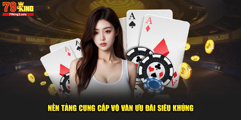 Nền tảng cung cấp vô vàn ưu đãi siêu khủng