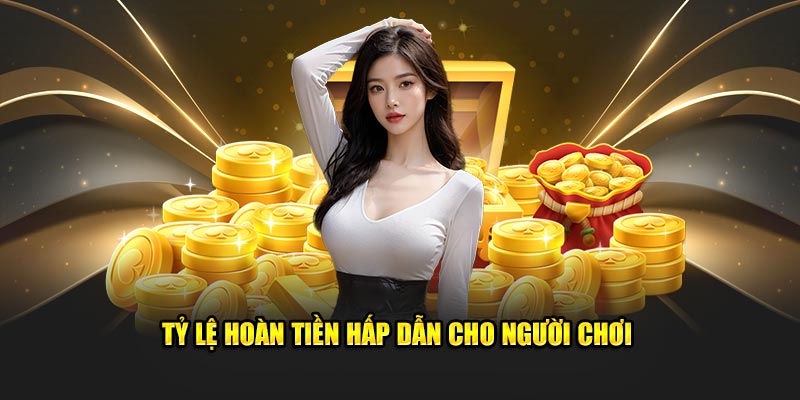 Tỷ lệ hoàn tiền hấp dẫn cho người chơi
